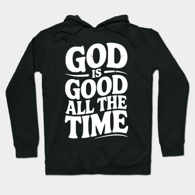 God Is Good All The Time Hoodie by Frank Ring