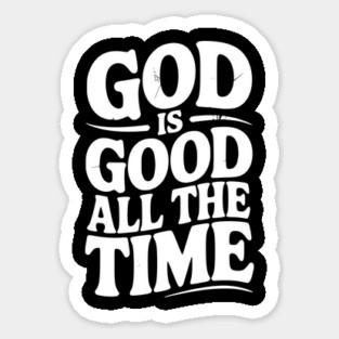 God Is Good All The Time Sticker