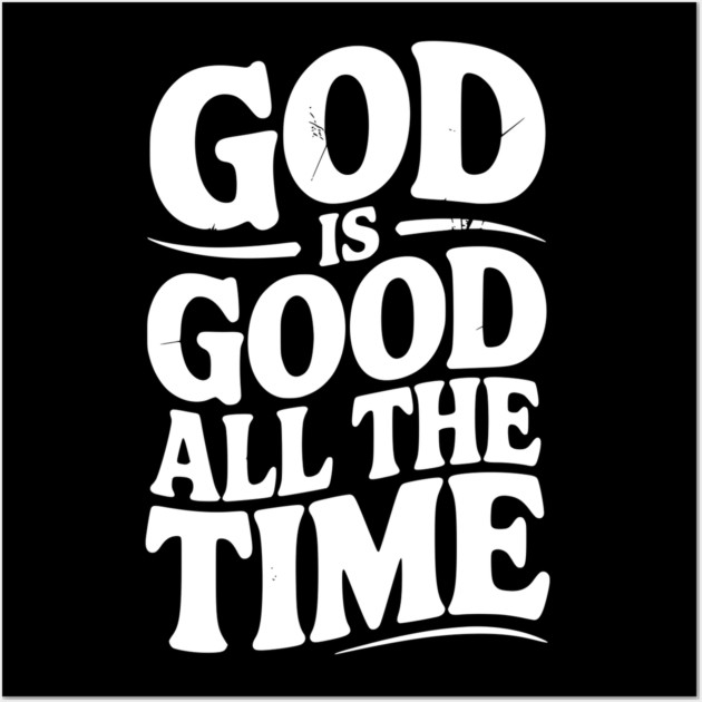 God Is Good All The Time Wall Art by Frank Ring