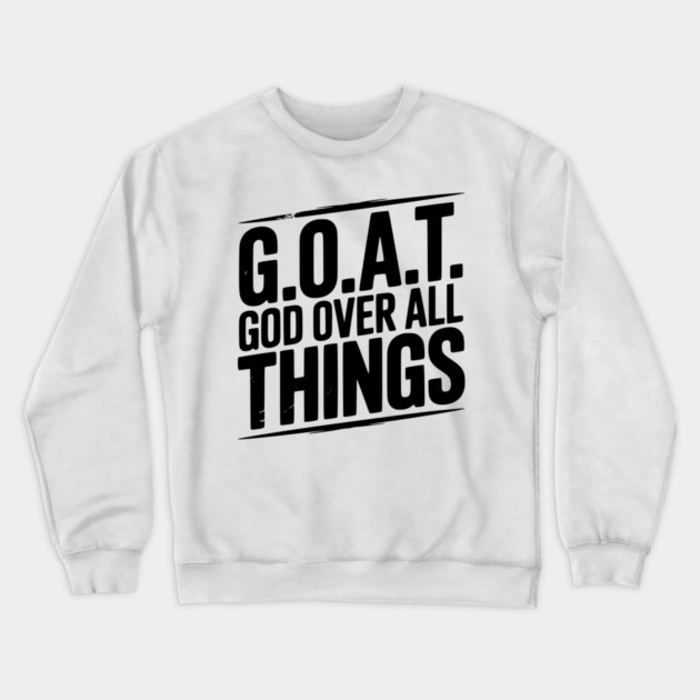 G.O.A.T. God Over All Things Crewneck Sweatshirt by Frank Ring