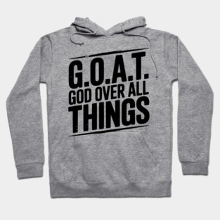 G.O.A.T. God Over All Things Hoodie