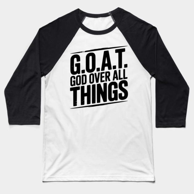 G.O.A.T. God Over All Things Baseball T-Shirt by Frank Ring