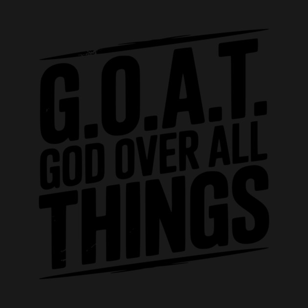 G.O.A.T. God Over All Things by Frank Ring