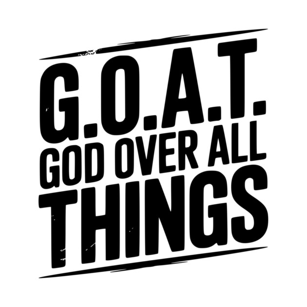 G.O.A.T. God Over All Things by Frank Ring