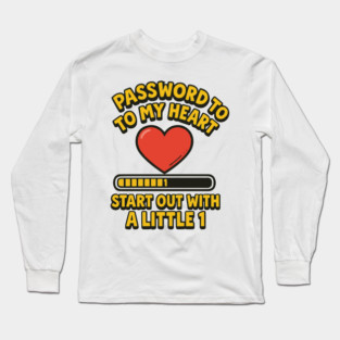 Password To My Heart Start Out With 1 Long Sleeve T-Shirt
