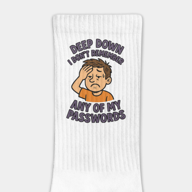 Deep Down I Don't Remember Any Of My Passwords by Marketing's Store