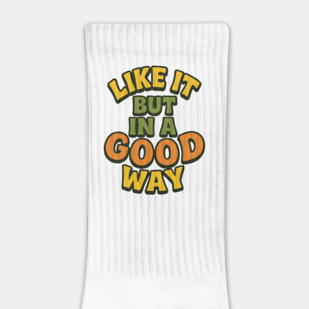 Like it But in a Good Way by Marketing's Store