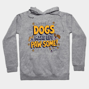 Dogs Make Life Paw-Some! - Cute & Funny Dog Lover Quote Graphic Hoodie