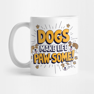 Dogs Make Life Paw-Some! - Cute & Funny Dog Lover Quote Graphic Mug
