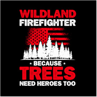 Wildland Firefighter Because Trees Need Hero Too Rescue Wildland Firefighting Posters and Art