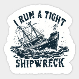 I-Run-A-Tight-Shipwreck Sticker