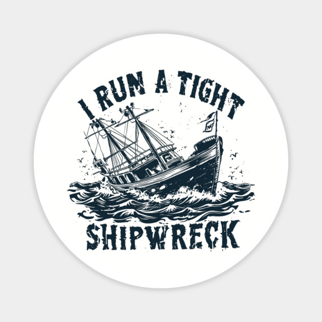 I-Run-A-Tight-Shipwreck Magnet by JessArty