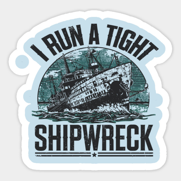i-run-a-tight-shipwreck Magnet by JessArty