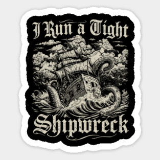 i-run-a-tight-shipwreck Sticker