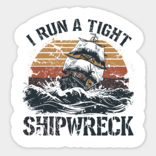 I-run-a-tight-shipwreck Sticker
