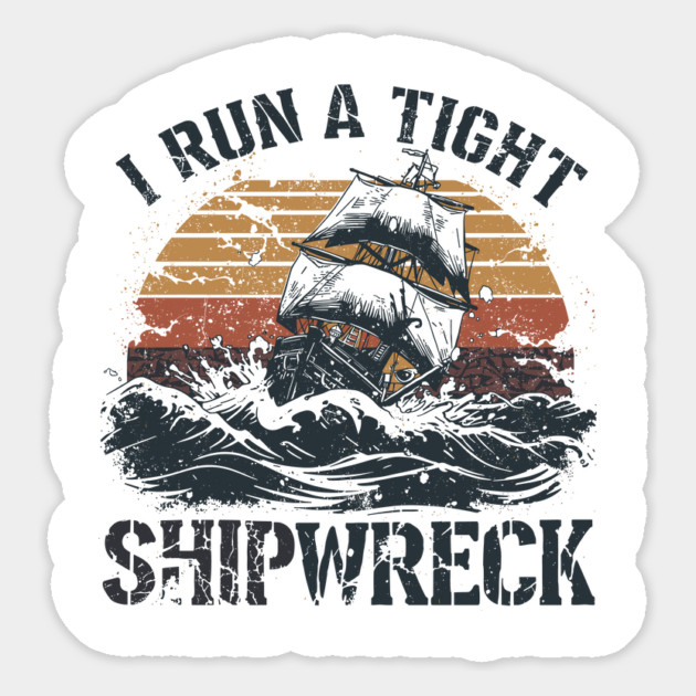 I-run-a-tight-shipwreck Magnet by JessArty
