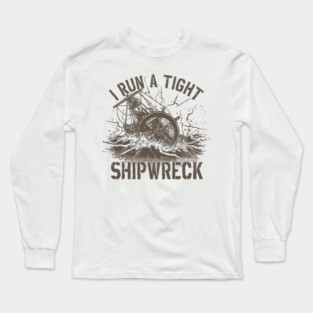 I-run-a-tight-shipwreck Long Sleeve T-Shirt