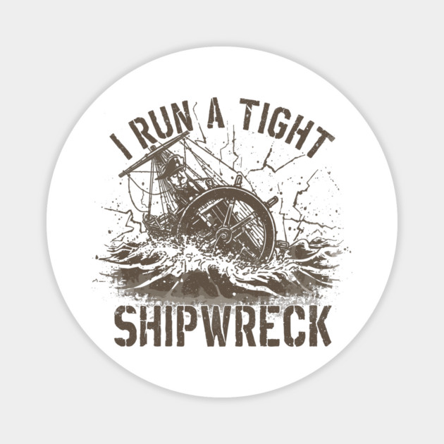 I-run-a-tight-shipwreck Magnet by JessArty