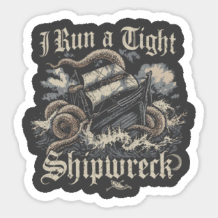 I-run-a-tight-shipwreck Sticker