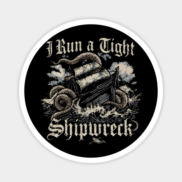 I-run-a-tight-shipwreck Magnet by JessArty