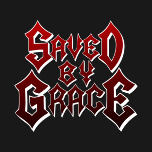 SAVED BY GRACE" Heavy Metal Font Christian Faith T-Shirt