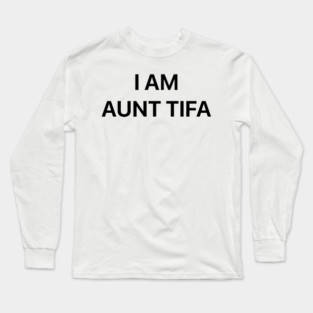 I-Am-Aunt-Tifa Long Sleeve T-Shirt