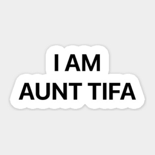 I-Am-Aunt-Tifa Sticker