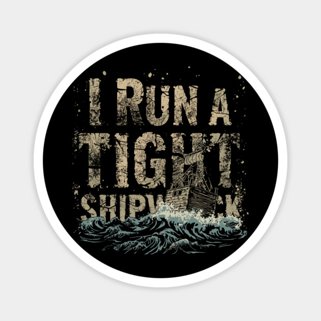 i-run-a-tight-shipwreck Magnet by JessArty