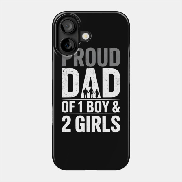Proud Dad Of One Boy and Two Girls Phone Case by The Fatherhood Brand