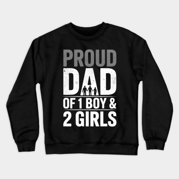 Proud Dad Of One Boy and Two Girls Crewneck Sweatshirt by The Fatherhood Brand