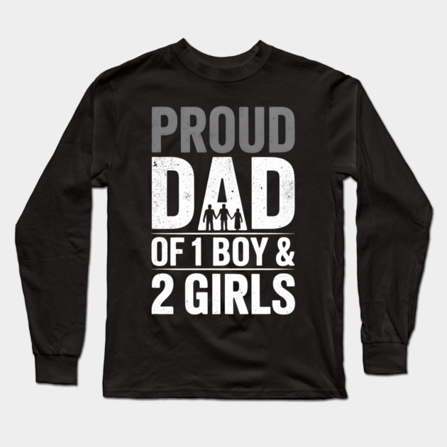 Proud Dad Of One Boy and Two Girls Long Sleeve T-Shirt by The Fatherhood Brand