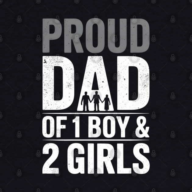 Proud Dad Of One Boy and Two Girls by The Fatherhood Brand
