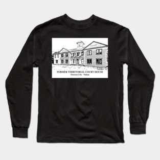 Former Territorial Court House - Dawson City YT Long Sleeve T-Shirt