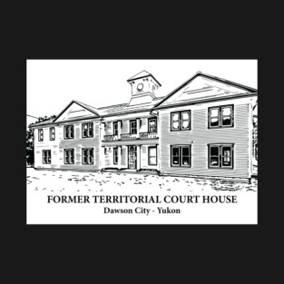 Former Territorial Court House - Dawson City YT T-Shirt