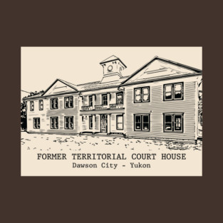 Former Territorial Court House - Dawson City YT T-Shirt