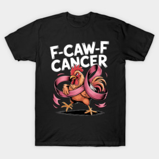 F-Caw-F Cancer Breast Cancer Awareness Accessories Fun T-Shirt