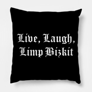 Live, Laugh, Limp Bizkit Pillow