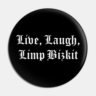 Live, Laugh, Limp Bizkit Pin