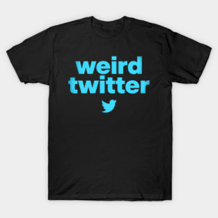 Weird Twitter T-Shirt