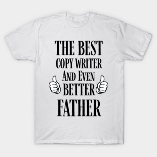 the best copy writer and even better father T-Shirt