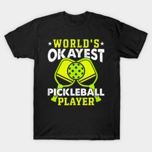 Worlds Okayest Pickleball Player Sport T-Shirt