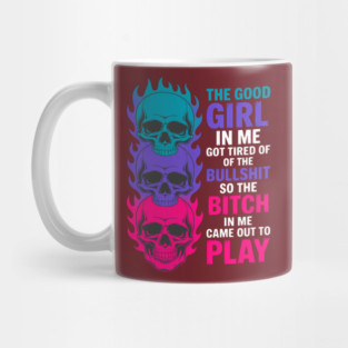 Girl in Me Got Tired of The Bull Shit So The Bitch in Me Cam Mug