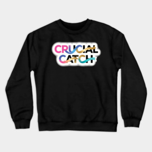 crucial catch Crewneck Sweatshirt
