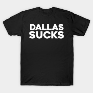 DALLAS SUCKS T-Shirt