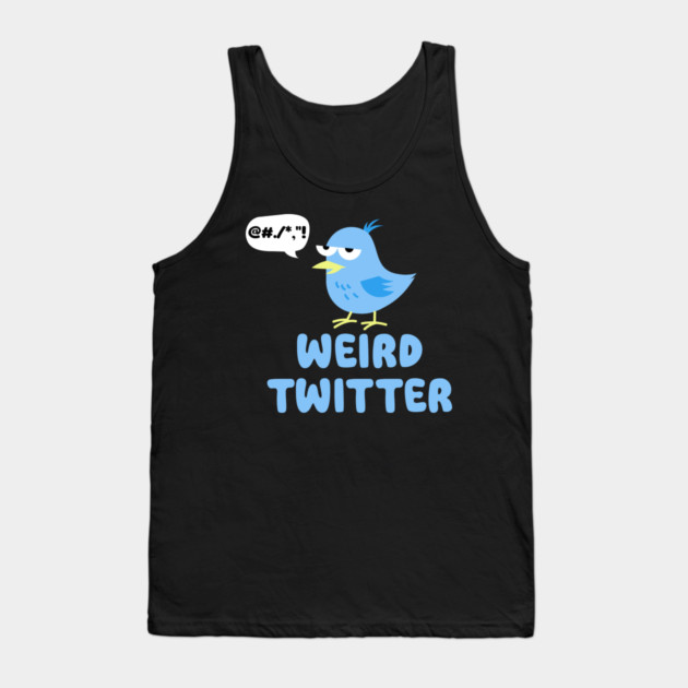 Weird Twitter Tank Top by DIGITAL MERCH CREATIONS