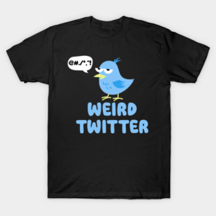 Weird Twitter T-Shirt