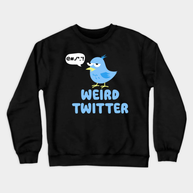 Weird Twitter Crewneck Sweatshirt by DIGITAL MERCH CREATIONS