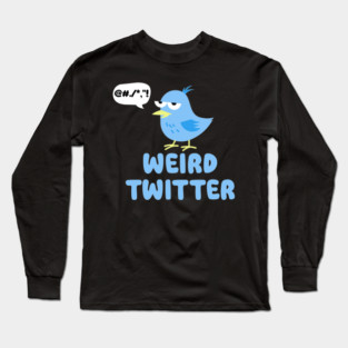 Weird Twitter Long Sleeve T-Shirt