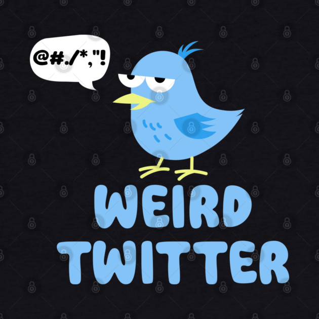 Weird Twitter by DIGITAL MERCH CREATIONS
