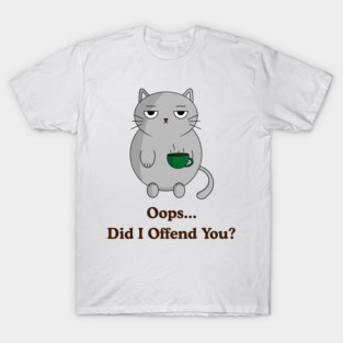 Oops Did I Offend You? (light background version) T-Shirt